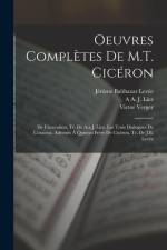 Oeuvres Complètes De M.T. Cicéron: De L'invention, Tr. De A.a.J. Liez. Les Trois Dialogues De L'orateur, Adressés À Quintus Frère De Cicéron, Tr. De J af Marcus Tullius Cicero