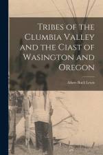 Tribes of the Clumbia Valley and the Ciast of Wasington and Oregon af Albert Buell Lewis