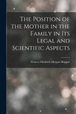 The Position of the Mother in the Family in Its Legal and Scientific Aspects af Frances Elizabeth Morgan Hoggan