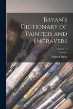 Bryan's Dictionary of Painters and Engravers; Volume IV af Michael Bryan