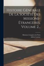 Histoire Génerale De La Société Des Missions-étrangères, Volume 2... af Adrien Launay