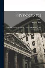 Physiocrates: Quesnay, Dupont De Nemours, Mercier De La Rivière, L'abbé Baudeau, Le Trosne; Volume 1 af Eugene Daire