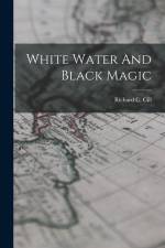 White Water And Black Magic af Richard C. Cill