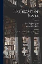 The Secret of Hegel: Being the Hegelian System in Origin, Principle, Form, and Matter; Volume 2 af James Hutchison Stirling