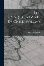 Los Conquistadores De Chile, Volume 1... af Tomas Thayer Ojeda