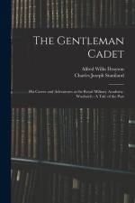 The Gentleman Cadet: His Career and Adventures at the Royal Military Academy, Woolwich: A Tale of the Past af Alfred Wilks Drayson