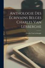 Anthologie Des Écrivains Belges Charles van Lerberghe af Charles van Lerberghe