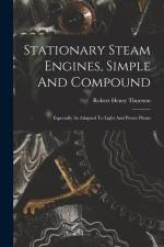 Stationary Steam Engines, Simple And Compound; Especially As Adapted To Light And Power Plants