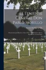 El Teniente General Don Pablo Morillo: Documentos Justificativos: Años 1816 a 1818 Inclusives De La Expedición a Costa Firme af Antonio Rodriguez Villa