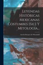 Leyendas Históricas Mexicanas Costumbes [sic] Y Mitología... af Aurelia Borquez de Whenthoff