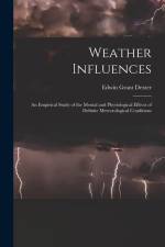 Weather Influences; an Empirical Study of the Mental and Physiological Effects of Definite Meteorological Conditions af Edwin Grant Dexter