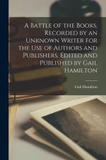 A Battle of the Books, Recorded by an Unknown Writer for the use of Authors and Publishers. Edited and Published by Gail Hamilton af Gail Hamilton