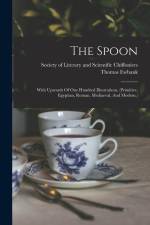 The Spoon: With Upwards Of One Hundred Illustrations, (primitive, Egyptian, Roman, Mediaeval, And Modern.) af Thomas Ewbank