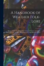 A Handbook of Weather Folk-lore; Being a Collection of Proverbial Sayings in Various Languages Relating to the Weather, With Explanatory and Illustrat af C. A. Swainson