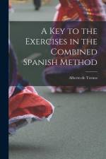 A Key to the Exercises in the Combined Spanish Method af Alberto de Tornos