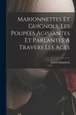 Marionnettes et guignols, les poupées agissantes et parlantes à travers les ages af Ernest Maindron