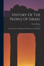 History Of The People Of Israel: From The Time Of Hezekiah Till The Return From Babylon af Ernest Renan