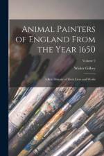 Animal Painters of England From the Year 1650: A Brief History of Their Lives and Works; Volume 2 af Walter Gilbey
