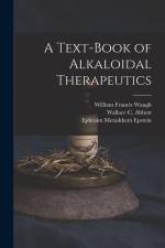 A Text-Book of Alkaloidal Therapeutics af William Francis Waugh