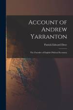 Account of Andrew Yarranton: The Founder of English Political Economy af Patrick Edward Dove