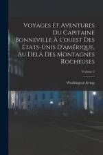 Voyages Et Aventures Du Capitaine Bonneville À L'ouest Des États-Unis D'amérique, Au Delà Des Montagnes Rocheuses; Volume 2 af Washington Irving