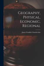 Geography, Physical, Economic, Regional af James Franklin Chamberlain