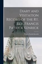 Diary and Visitation Record of the Rt. Rev. Francis Patrick Kenrick af Francis Patrick Kenrick