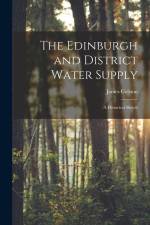 The Edinburgh and District Water Supply: A Historical Sketch af James Colston