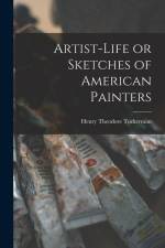 Artist-life or Sketches of American Painters af Henry Theodore Tuckerman