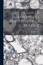Essais De Philosophie Et D'histoire De La Biologie af Eugène Gley