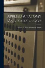 Applied Anatomy And Kinesiology af Wilbur P. [From Old Catalog] Bowen