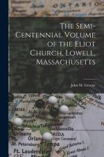 The Semi-Centennial Volume of the Eliot Church, Lowell, Massachusetts af John M. Greene