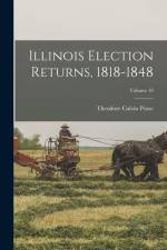 Illinois Election Returns, 1818-1848; Volume 18 af Theodore Calvin Pease