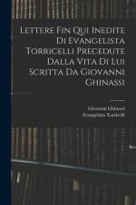 Lettere Fin Qui Inedite Di Evangelista Torricelli Precedute Dalla Vita Di Lui Scritta Da Giovanni Ghinassi af Evangelista Torricelli