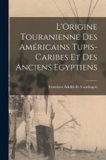 L'Origine Touranienne des Américains Tupis-Caribes et des Anciens Egyptiens af Francisco Adolfo De Varnhagen