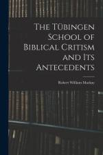 The Tübingen School of Biblical Critism and Its Antecedents af Robert William MacKay