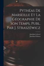 Pythéas De Marseille Et La Géographie De Son Temps, Publ. Par J. Straszéwicz af Joachim Lelewel