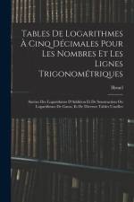 Tables De Logarithmes À Cinq Décimales Pour Les Nombres Et Les Lignes Trigonométriques: Suivies Des Logarithmes D'Addition Et De Soustraction Ou Logar af Houel
