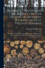 Des Semis Et Plantations Des Arbres, Et De Leur Culture; Ou Méthodes Pour Multiplier Et Élever Les Arbres: Les Planter En Massifs & En Avenues; Former af Duhamel du Monceau