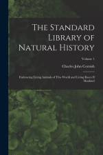 The Standard Library of Natural History: Embracing Living Animals of Thw World and Living Races If Mankind; Volume 1 af Charles John Cornish
