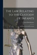 The Law Relating to the Custody of Infants: Including Forms and Precedents af Lewis Hochheimer