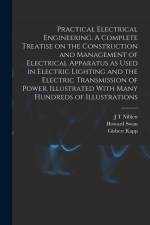 Practical Electrical Engineering. A Complete Treatise on the Construction and Management of Electrical Apparatus as Used in Electric Lighting and the af Howard Swan