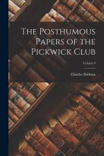 The Posthumous Papers of the Pickwick Club; Volume I af Charles Dickens