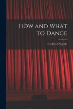 How and What to Dance af Geoffrey D'egville