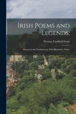 Irish Poems and Legends;: Historical and Traditionary, With Illustrative Notes.