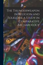 The Thunderweapon in Religion and Folklore, a Study in Comparative Archaeology af Christian Blinkenberg