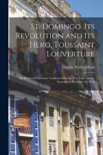 St. Domingo, Its Revolution and Its Hero, Toussaint Louverture: An Historical Discourse Condensed for the New York Library Association, February 26, 1 af Charles Wyllys Elliott