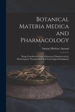 Botanical Materia Medica and Pharmacology: Drugs Considered From a Botanical, Pharmaceutical, Physiological, Therapeutical and Toxicological Standpoin af Samuel Herbert Aurand