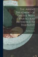 The Absent Treatment of Disease With Particular Reference to Telepathy af Sheldon Leavitt