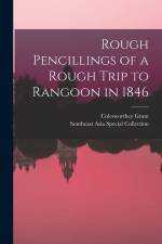 Rough Pencillings of a Rough Trip to Rangoon in 1846 af Colesworthey Grant